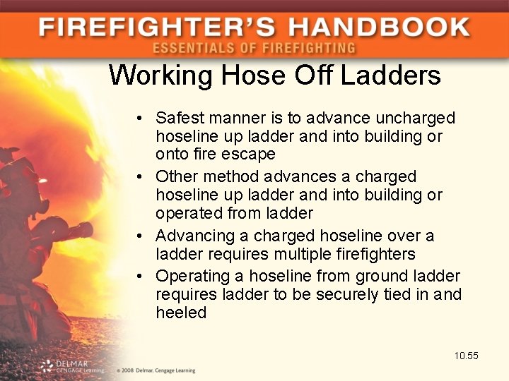 Working Hose Off Ladders • Safest manner is to advance uncharged hoseline up ladder