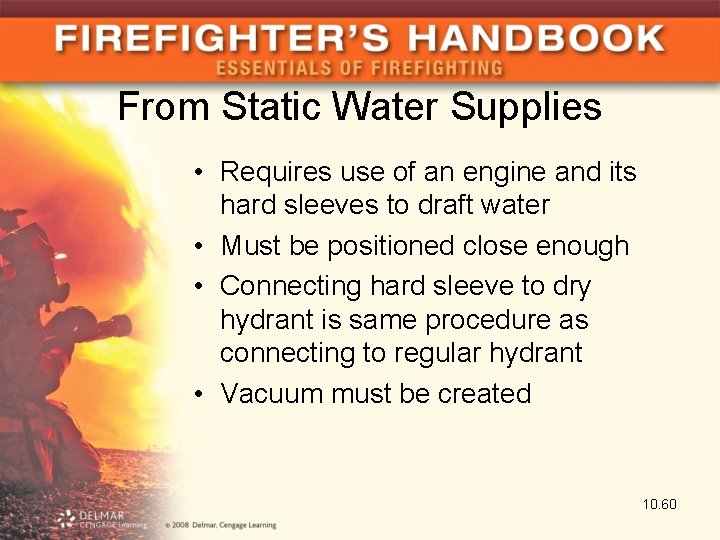 From Static Water Supplies • Requires use of an engine and its hard sleeves