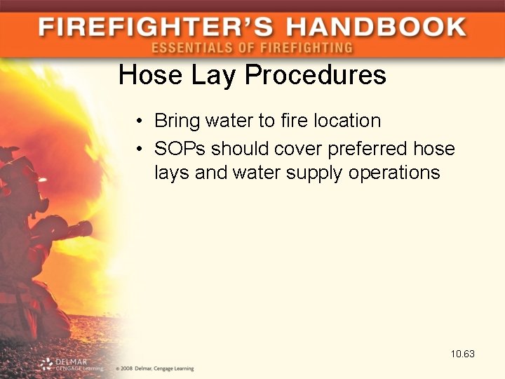 Hose Lay Procedures • Bring water to fire location • SOPs should cover preferred