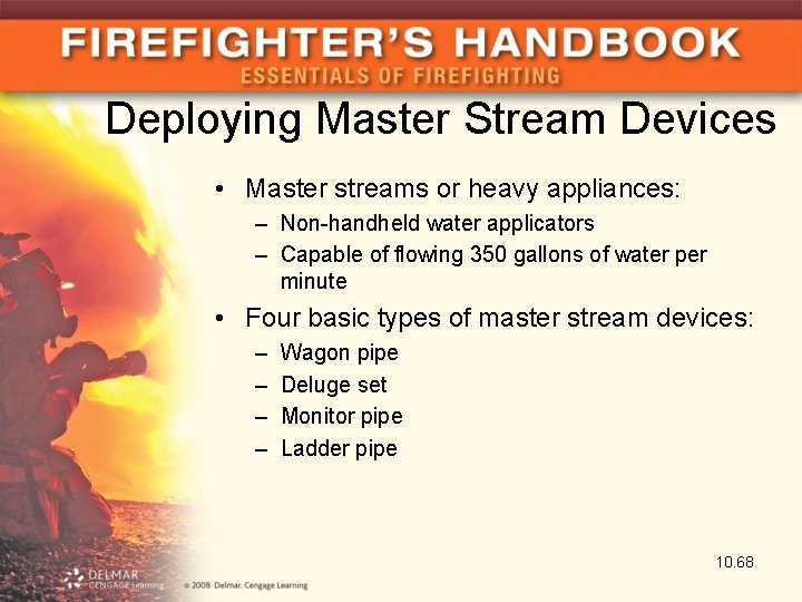 Deploying Master Stream Devices • Master streams or heavy appliances: – Non-handheld water applicators