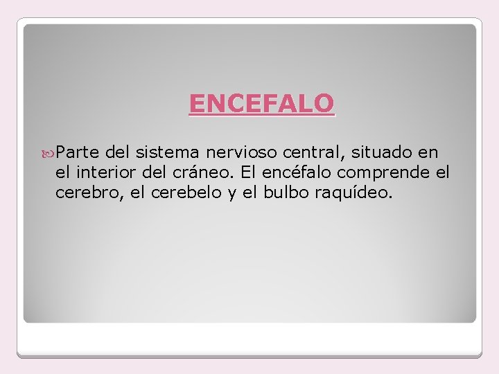 ENCEFALO Parte del sistema nervioso central, situado en el interior del cráneo. El encéfalo