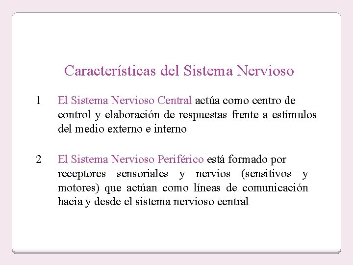 Características del Sistema Nervioso 1 El Sistema Nervioso Central actúa como centro de control