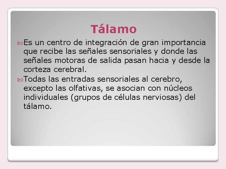Tálamo Es un centro de integración de gran importancia que recibe las señales sensoriales