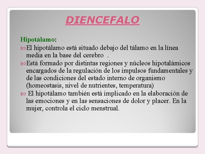 DIENCEFALO Hipotálamo: El hipotálamo está situado debajo del tálamo en la línea media en