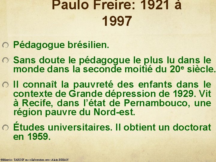 Paulo Freire: 1921 à 1997 Pédagogue brésilien. Sans doute le pédagogue le plus lu