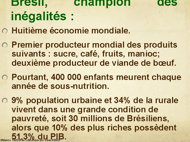 Brésil, champion inégalités : des Huitième économie mondiale. Premier producteur mondial des produits suivants