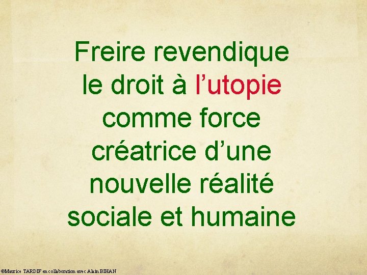 Freire revendique le droit à l’utopie comme force créatrice d’une nouvelle réalité sociale et