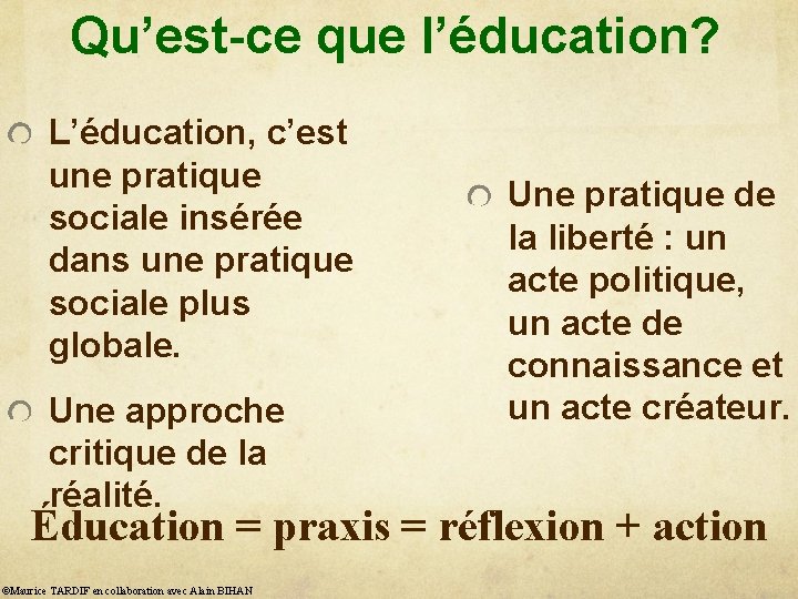 Qu’est-ce que l’éducation? L’éducation, c’est une pratique sociale insérée dans une pratique sociale plus