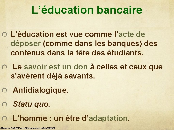 L’éducation bancaire L’éducation est vue comme l’acte de déposer (comme dans les banques) des