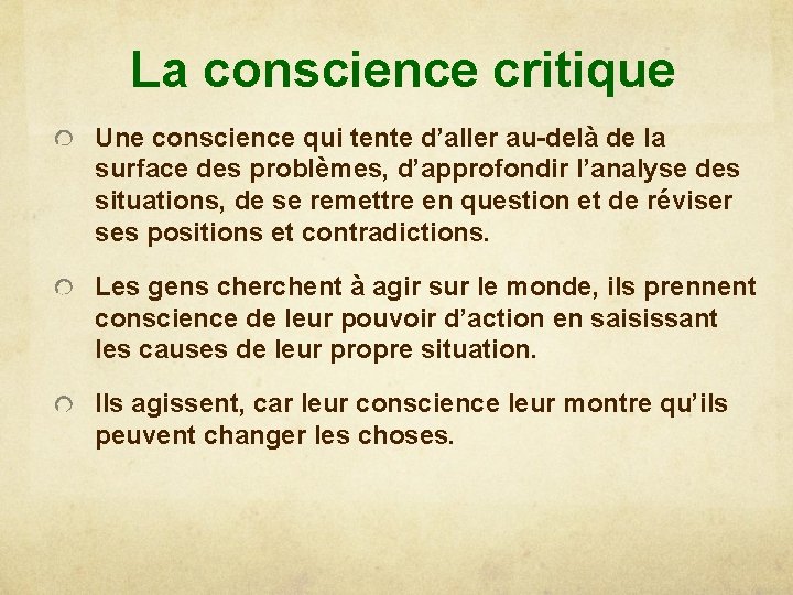 La conscience critique Une conscience qui tente d’aller au-delà de la surface des problèmes,