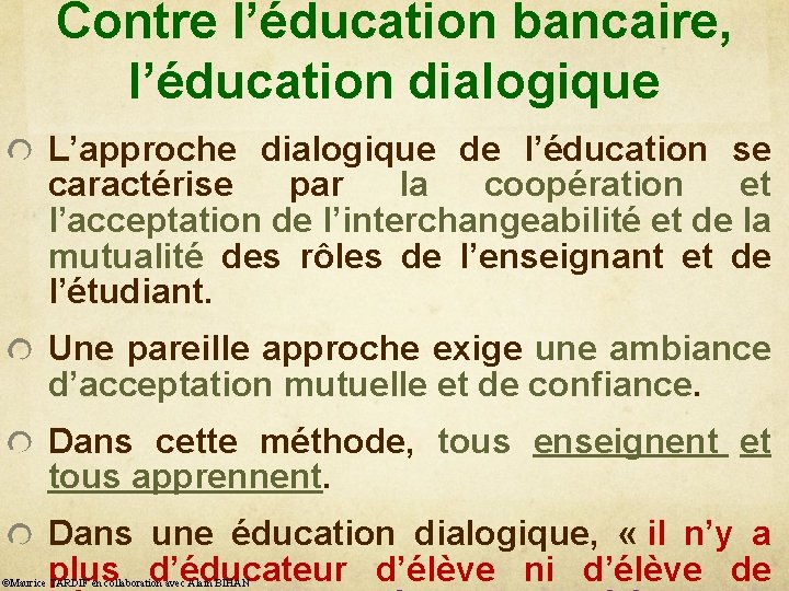 Contre l’éducation bancaire, l’éducation dialogique L’approche dialogique de l’éducation se caractérise par la coopération