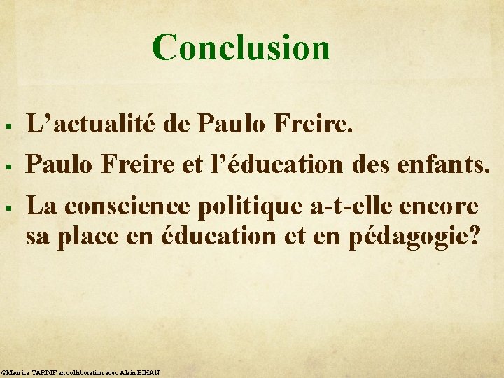 Conclusion § § § L’actualité de Paulo Freire et l’éducation des enfants. La conscience