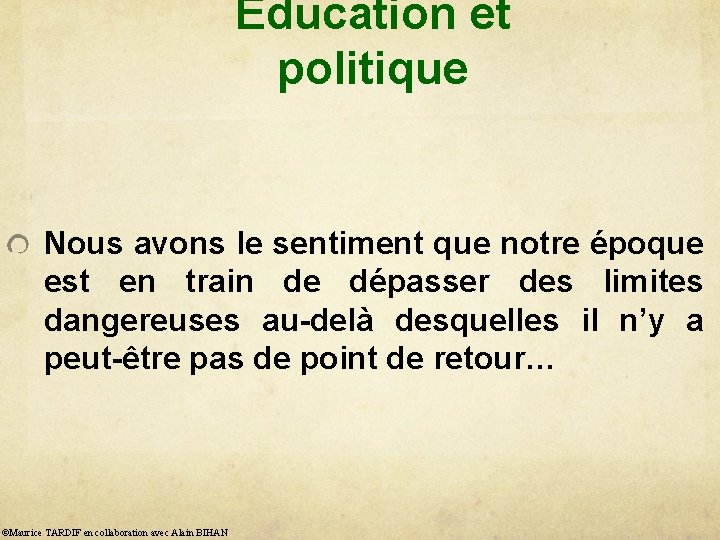 Éducation et politique Nous avons le sentiment que notre époque est en train de