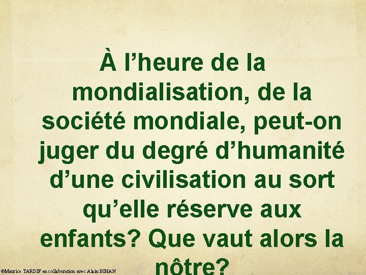 À l’heure de la mondialisation, de la société mondiale, peut-on juger du degré d’humanité