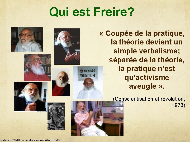 Qui est Freire? « Coupée de la pratique, la théorie devient un simple verbalisme;