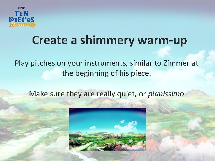 Create a shimmery warm-up Play pitches on your instruments, similar to Zimmer at the