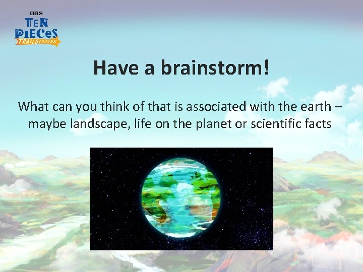 Have a brainstorm! What can you think of that is associated with the earth
