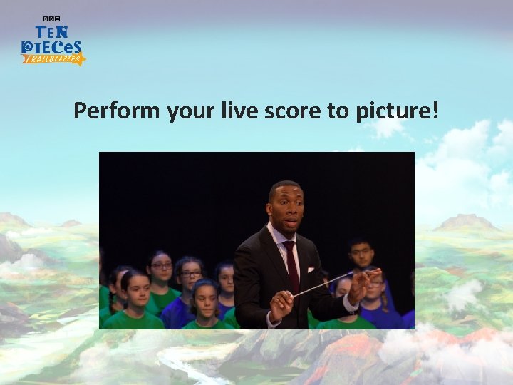 Perform your live score to picture! 