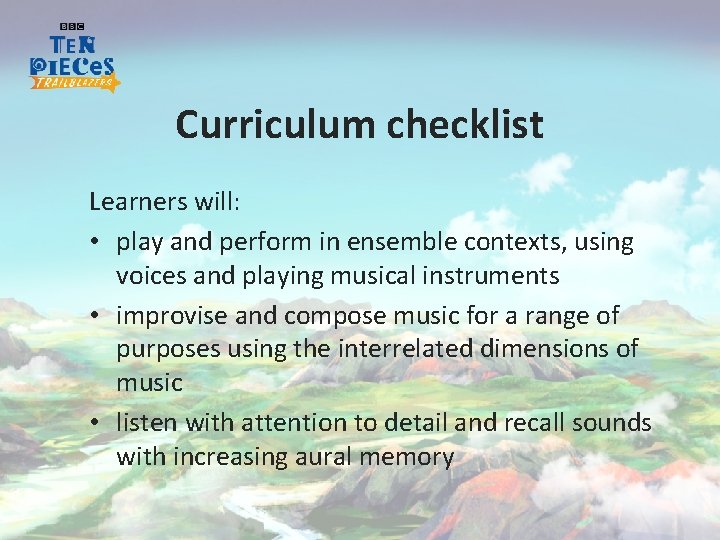 Curriculum checklist Learners will: • play and perform in ensemble contexts, using voices and