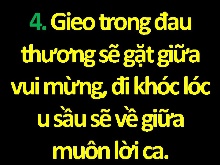 4. Gieo trong đau thương sẽ gặt giữa vui mừng, đi khóc lóc u