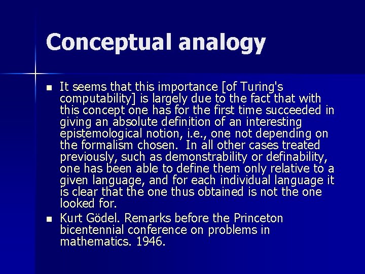 Conceptual analogy n n It seems that this importance [of Turing's computability] is largely