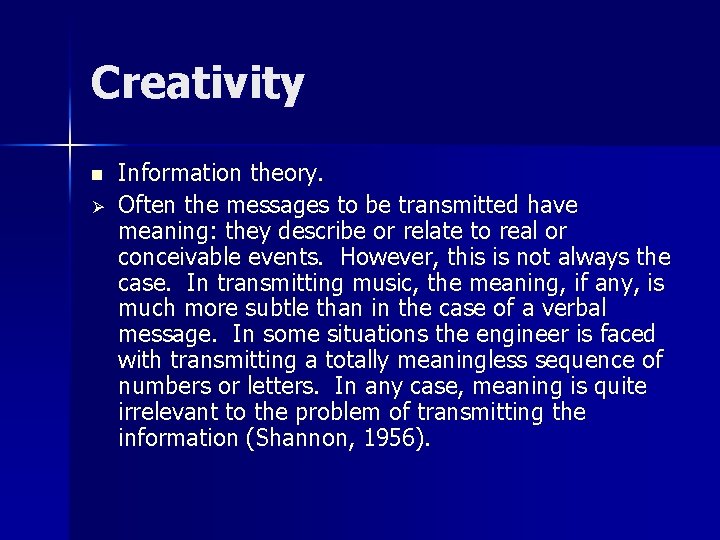 Creativity n Ø Information theory. Often the messages to be transmitted have meaning: they Creativity n Ø Information theory. Often the messages to be transmitted have meaning: they