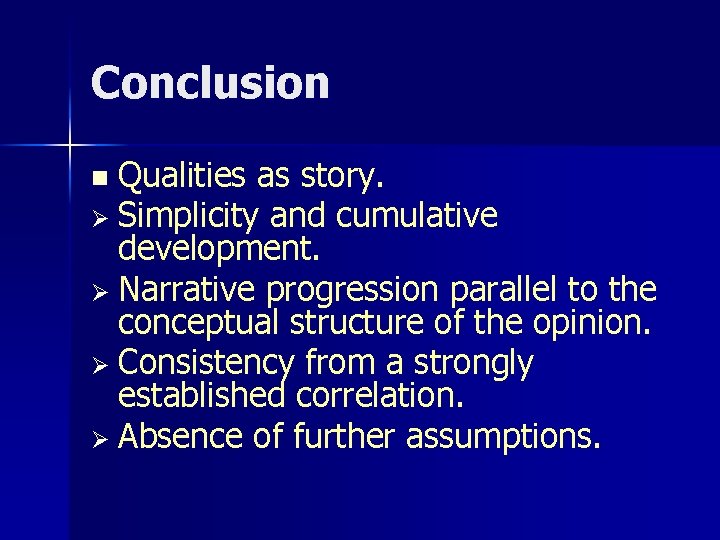 Conclusion Qualities as story. Ø Simplicity and cumulative development. Ø Narrative progression parallel to Conclusion Qualities as story. Ø Simplicity and cumulative development. Ø Narrative progression parallel to