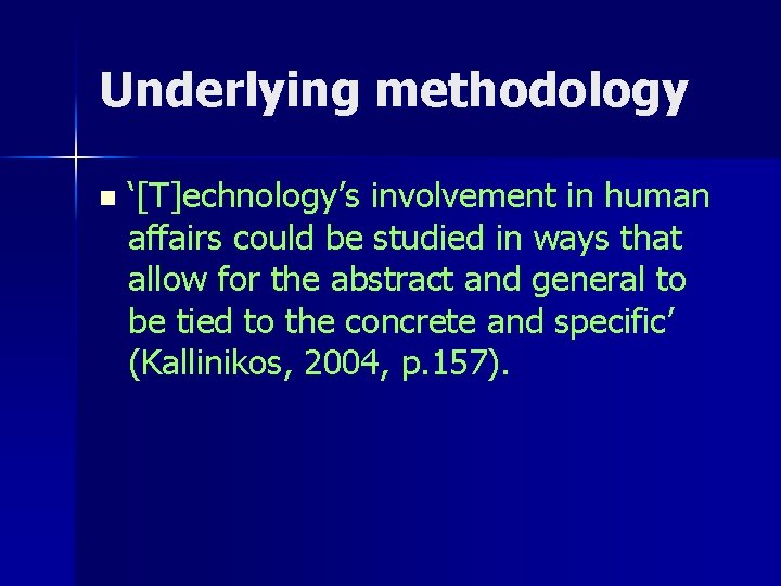 Underlying methodology n ‘[T]echnology’s involvement in human affairs could be studied in ways that