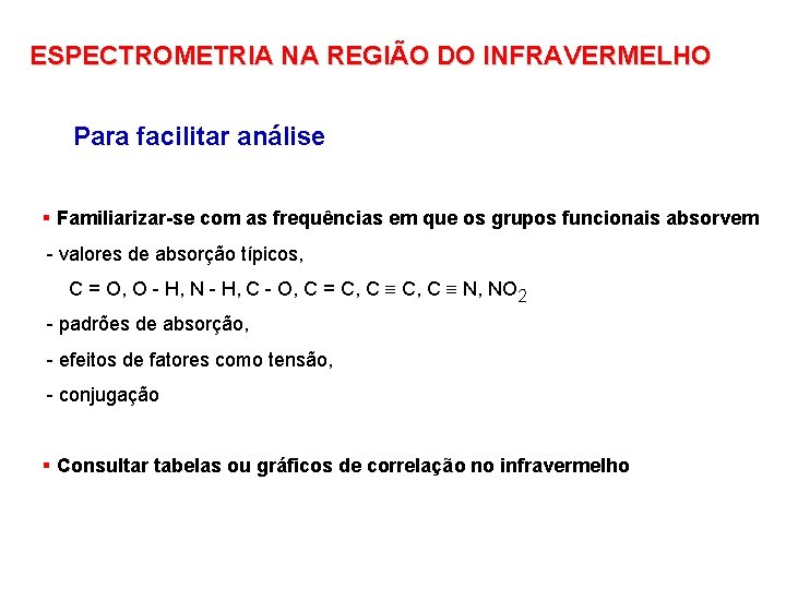 ESPECTROMETRIA NA REGIÃO DO INFRAVERMELHO Para facilitar análise § Familiarizar-se com as frequências em