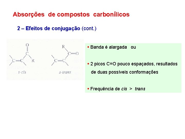 Absorções de compostos carbonílicos 2 – Efeitos de conjugação (cont. ) § Banda é