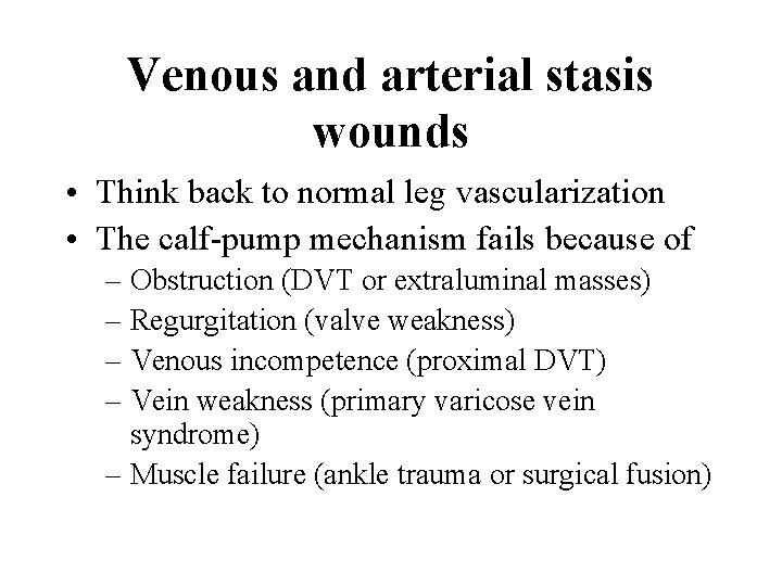 Venous and arterial stasis wounds • Think back to normal leg vascularization • The