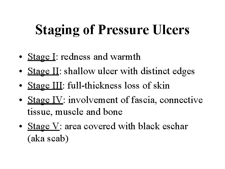 Staging of Pressure Ulcers • • Stage I: redness and warmth Stage II: shallow