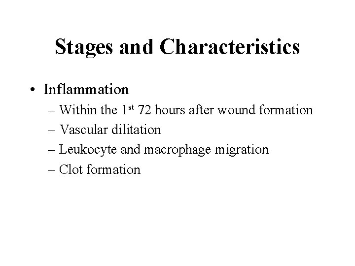 Stages and Characteristics • Inflammation – Within the 1 st 72 hours after wound