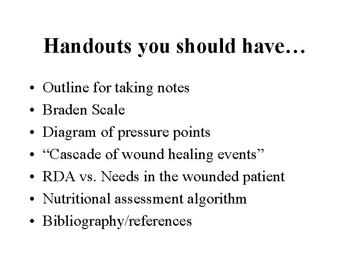 Handouts you should have… • • Outline for taking notes Braden Scale Diagram of