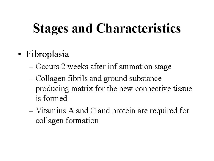 Stages and Characteristics • Fibroplasia – Occurs 2 weeks after inflammation stage – Collagen