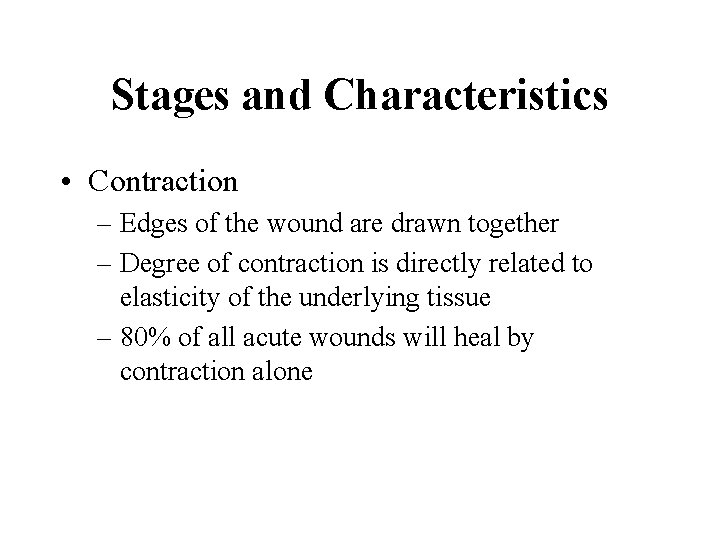 Stages and Characteristics • Contraction – Edges of the wound are drawn together –