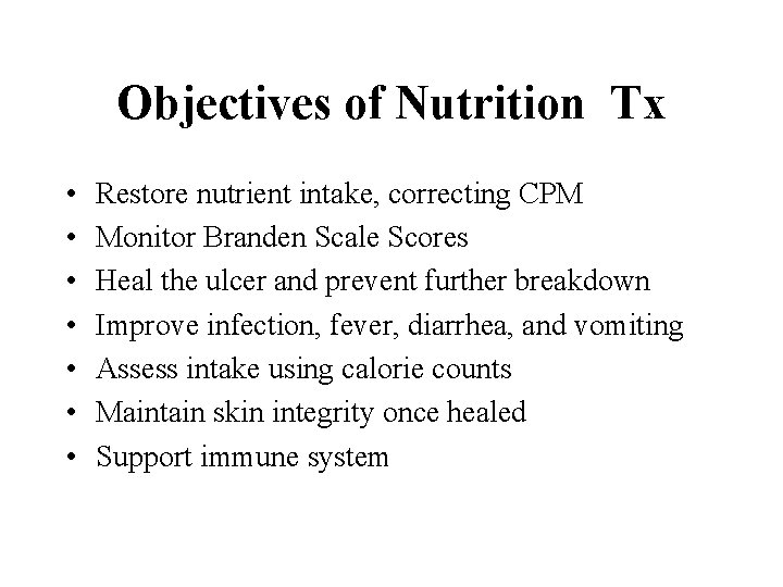 Objectives of Nutrition Tx • • Restore nutrient intake, correcting CPM Monitor Branden Scale