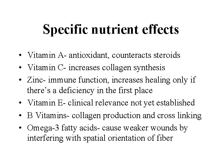 Specific nutrient effects • Vitamin A- antioxidant, counteracts steroids • Vitamin C- increases collagen