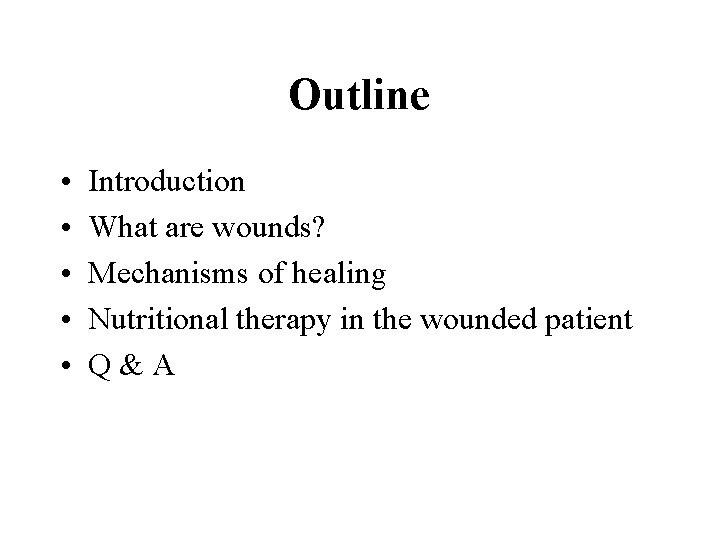 Outline • • • Introduction What are wounds? Mechanisms of healing Nutritional therapy in