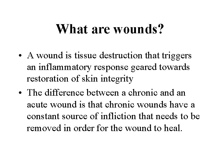 What are wounds? • A wound is tissue destruction that triggers an inflammatory response