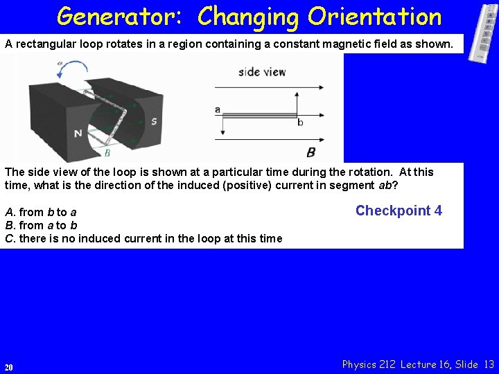 Generator: Changing Orientation A rectangular loop rotates in a region containing a constant magnetic