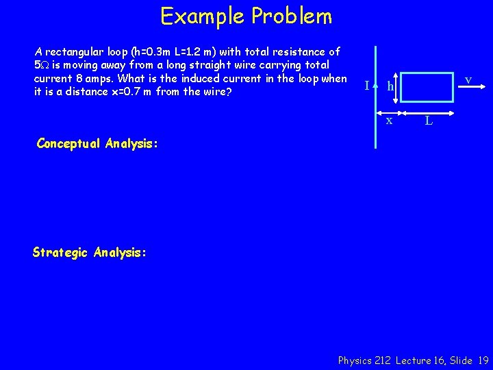 Example Problem A rectangular loop (h=0. 3 m L=1. 2 m) with total resistance