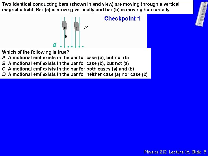 Two identical conducting bars (shown in end view) are moving through a vertical magnetic