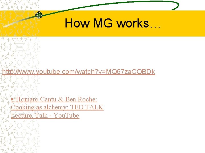 How MG works… http: //www. youtube. com/watch? v=MQ 67 za. COBDk ▶ Homaro Cantu