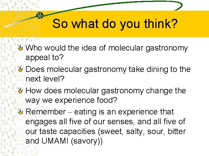 So what do you think? Who would the idea of molecular gastronomy appeal to?