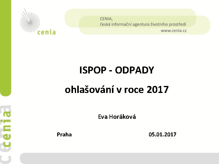ISPOP - ODPADY ohlašování v roce 2017 Eva Horáková Praha 05. 01. 2017 