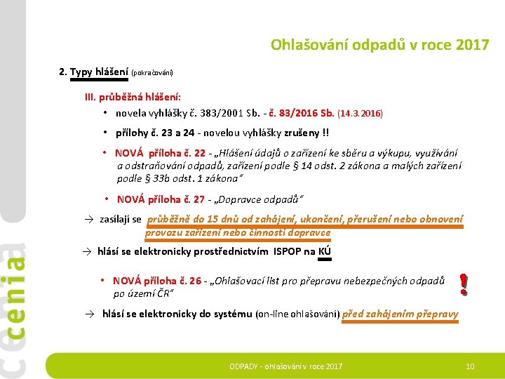 Ohlašování odpadů v roce 2017 2. Typy hlášení (pokračování) III. průběžná hlášení: • novela