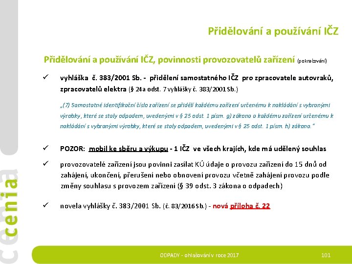 Přidělování a používání IČZ Přidělování a používání IČZ, povinnosti provozovatelů zařízení (pokračování) ü vyhláška