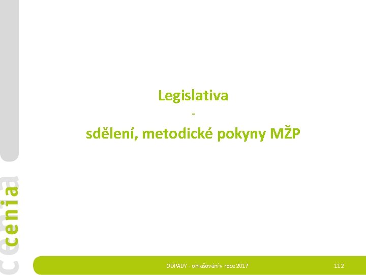 Legislativa - sdělení, metodické pokyny MŽP ODPADY - ohlašování v roce 2017 112 
