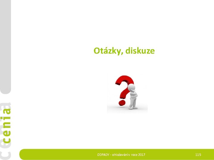  Otázky, diskuze ODPADY - ohlašování v roce 2017 115 